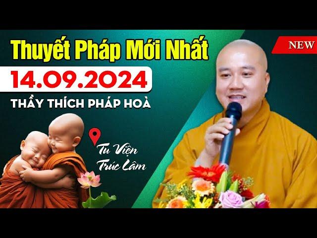 Thuyết Pháp Mới Nhất - Ngày 14/09/2024 | Thầy Thích Pháp Hòa (Tu Viện Trúc Lâm) RẤT HAY