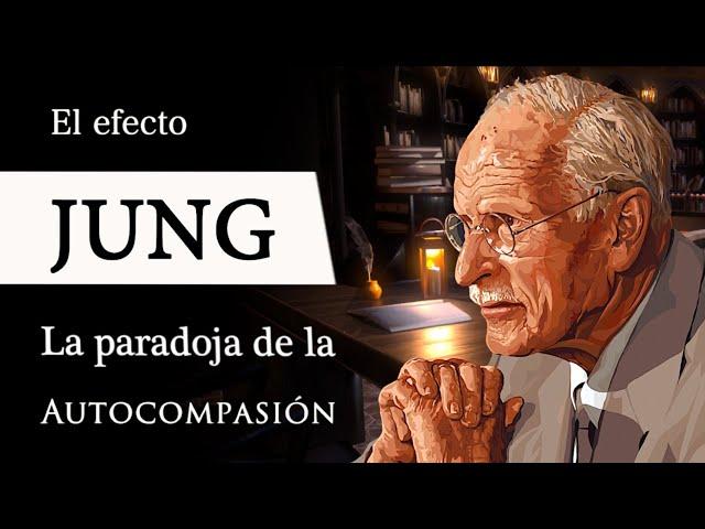 EL EFECTO JUNG (Documental de Psicología) - ¿Cuál es la PARADOJA de la AUTOCOMPASIÓN en el CAMBIO?