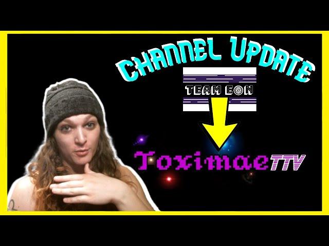 CHANNEL UPDATE! Team Eon 🠮 ToximaeTTV & 100 Subscriber Thank You