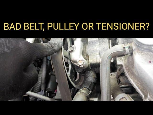 BAD SERPENTINE BELT, BAD PULLEY OR BAD TENSIONER??