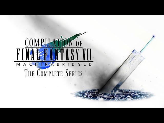 Compilation of Final Fantasy VII Machinabridged (The Complete Series)