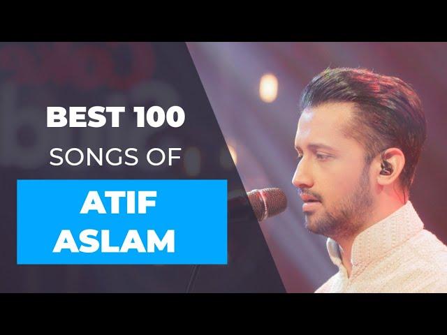 Top 100 Songs of Atif Aslam | Songs are randomly placed