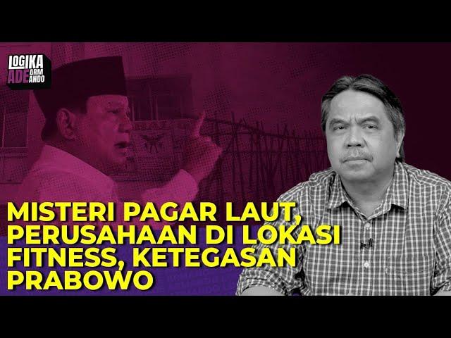 MISTERI PAGAR LAUT, PERUSAHAAN DI LOKASI FITNES, KETEGASAN PRABOWO I Logika Ade Armando