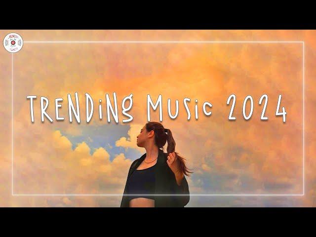 Trending music 2024  Tiktok trending songs ~ Best songs 2024 playlist