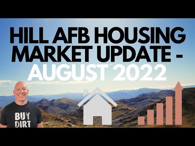 HILL AFB HOUSING MARKET UPDATE - AUGUST 2022