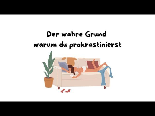 Der wahre Grund warum du prokrastinierst