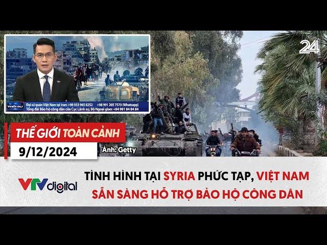 Thế giới toàn cảnh 9/12: Tình hình Syria phức tạp, Việt Nam sẵn sàng hỗ trợ bảo hộ công dân | VTV24