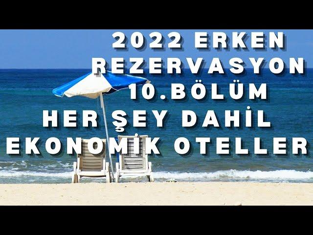 2022 ERKEN REZERVASYON HER ŞEY DAHİL OTEL FIRSATLARI B10 | 2022 Yaz Tatili 5 Ekonomik Her Şey Dahil