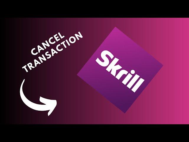 how to cancel skrill transaction