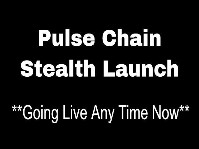 Pulse Chain Stealth Launch - Any minute can go live?