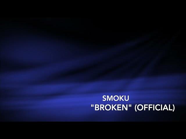 Smoku - "Broken" (Official)