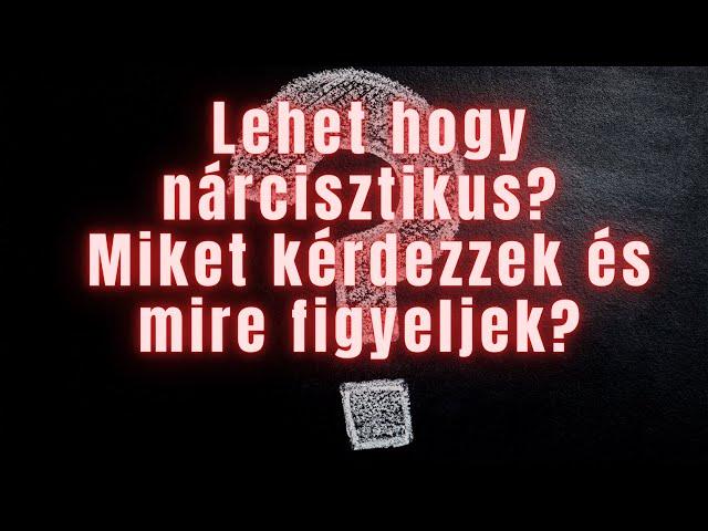 Lehet hogy nárcisztikus? Miket kérdezzek és mire figyeljek?