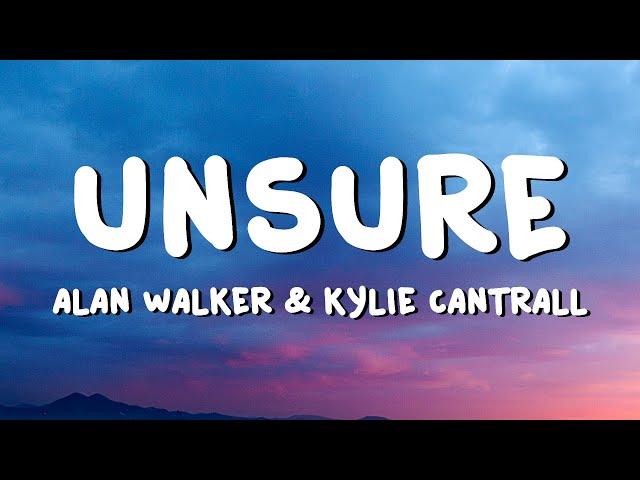 Alan Walker & Kylie Cantrall - Unsure (Lyrics)