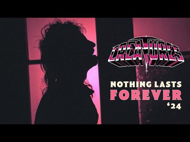 CREATURES - Nothing Lasts Forever '24 (Official Video)