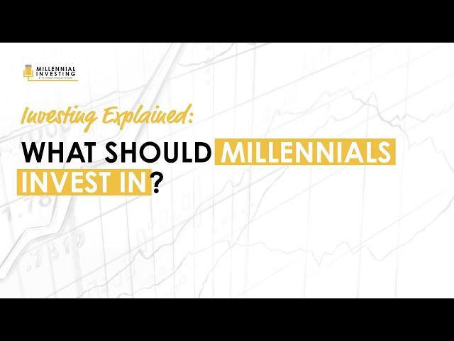 Explained: What Should Millennials Invest In? (Stig Brodersen)