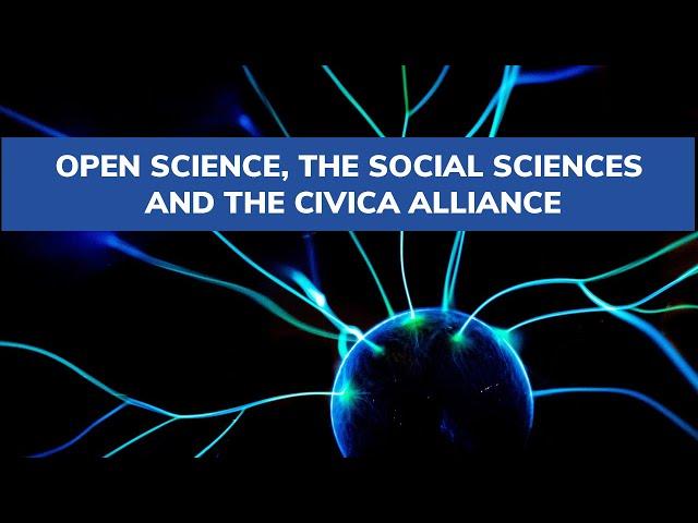 Open Science, the Social Sciences and the CIVICA Alliance: A Roundtable Discussion