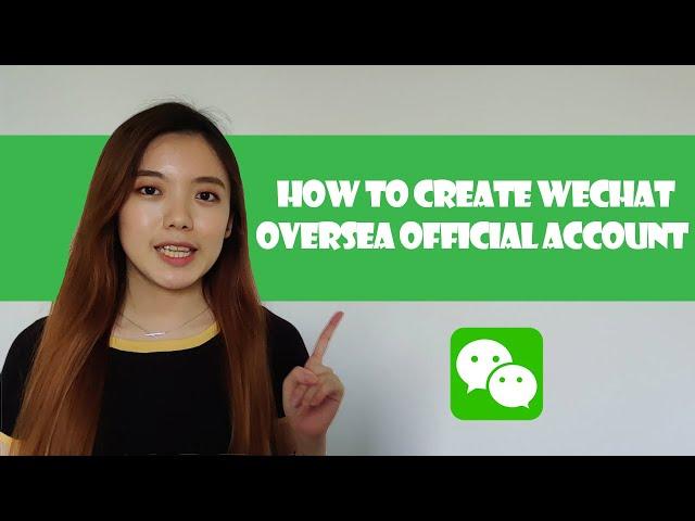 How to Create WeChat Oversea Official Account Step-by-step l WeChat Marketing Course