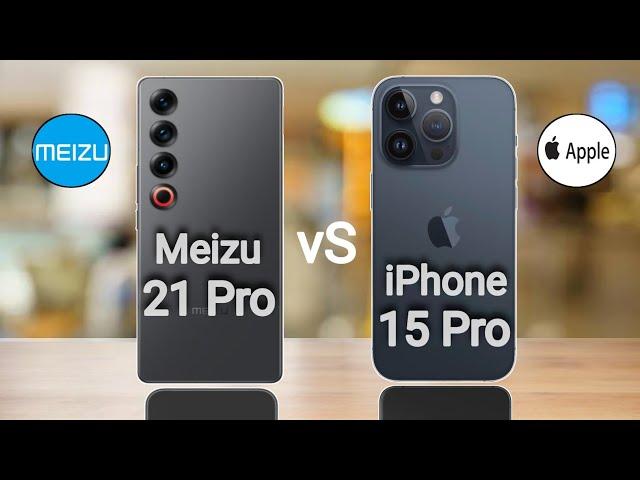 Meizu 21 Pro vs iPhone 15 Pro