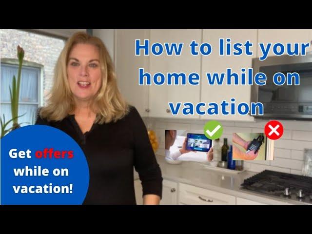 How to list your home while on vacation!