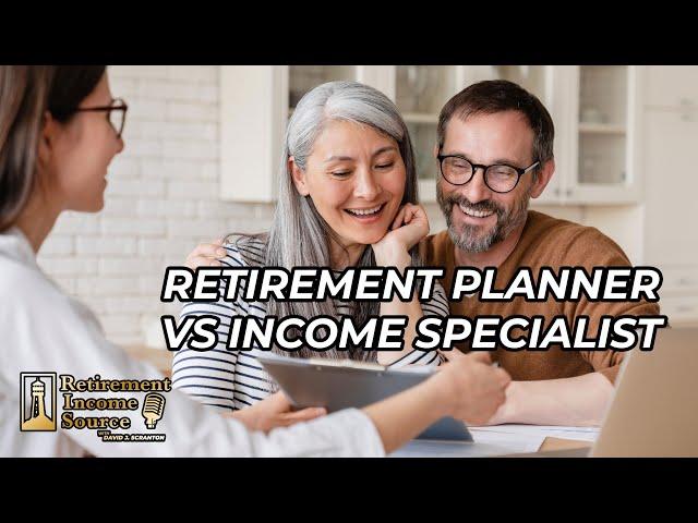 Retirement Planner vs. Income Specialist: Who Do You Need?