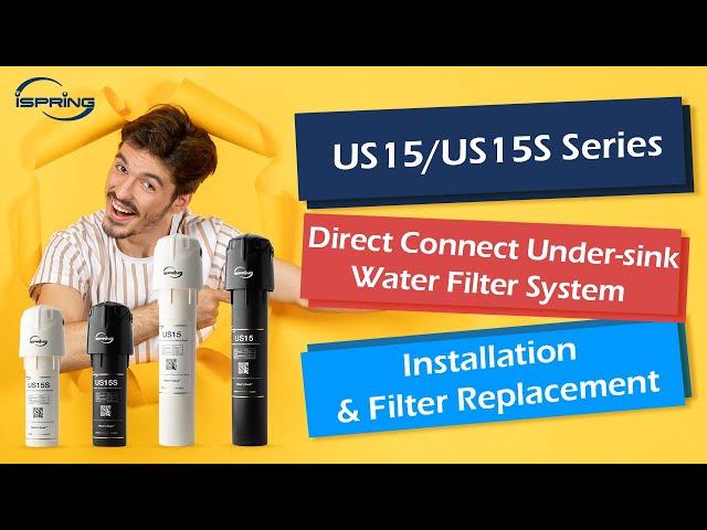 Installation & Filter Replacement of iSpring US15 / US15S Series Water Filter | Step by Step