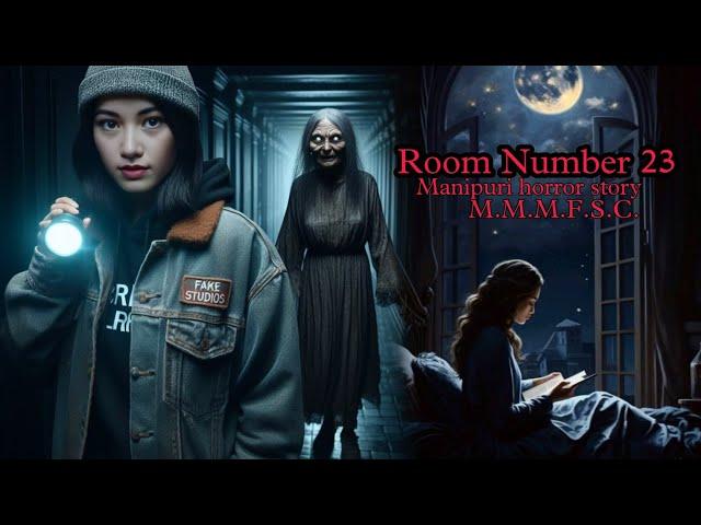 Room Number 23 || Manipuri Horror Story || Makhal Mathel Manipur Full Story Collection