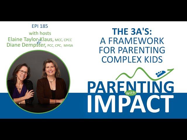 Ep 185: The 3A's: A Framework for Parenting Complex Kids