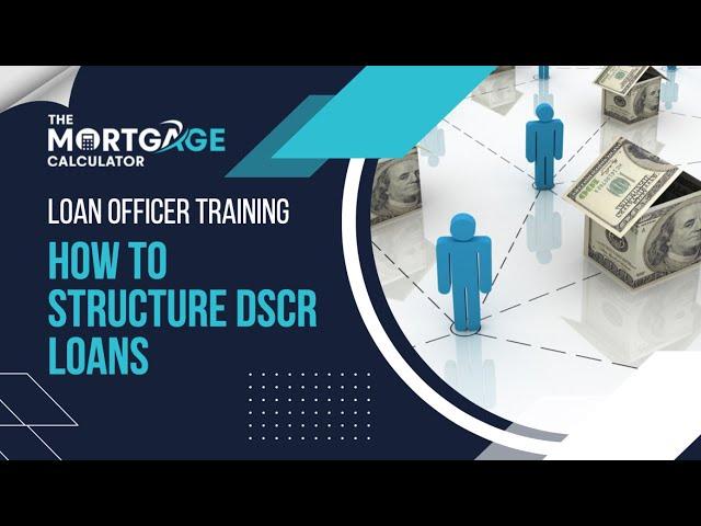 Loan Officer Training: How to Structure DSCR Loans