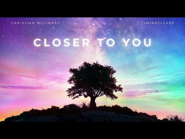 Christian McKinney - Closer To You (feat. TyMiracle409) (Official Audio)