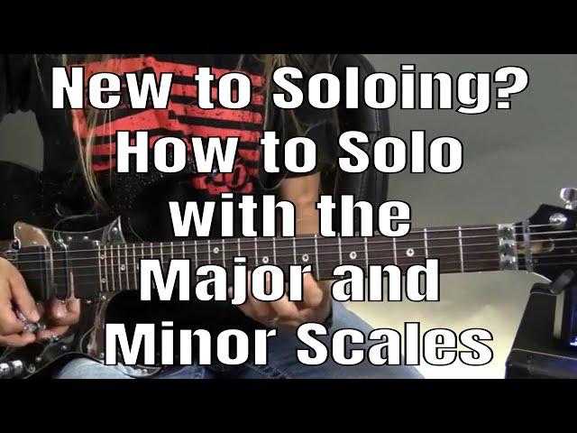 New to Soloing? How to Solo Over Chords with the Major and Minor Scales