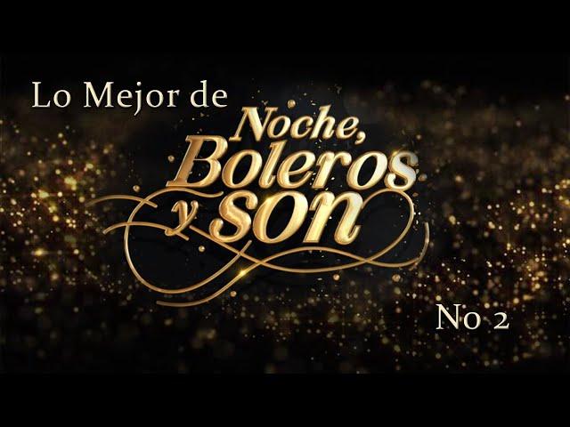 Lo Mejor de "Noche, Boleros y Son" 2