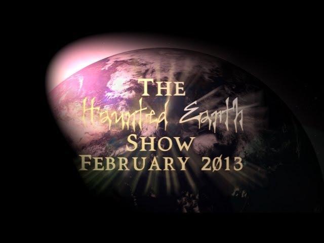 THE HAUNTED EARTH SHOW - FEBRUARY 2013