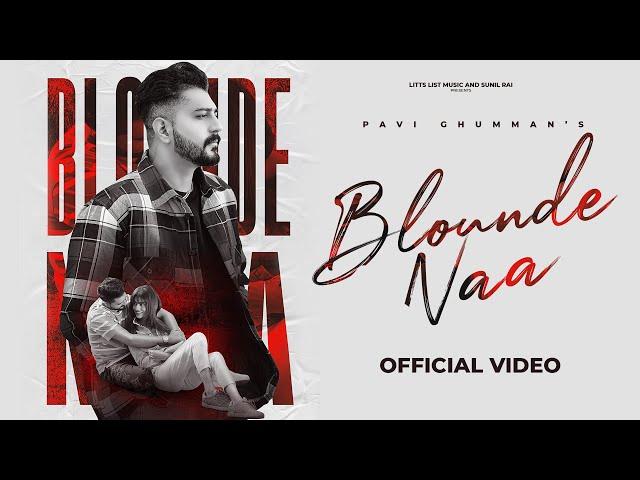 New Punjabi Songs 2022 | Blounde Naa (Official Video) Pavii Ghuman | Preet Sukh | New Songs 2022