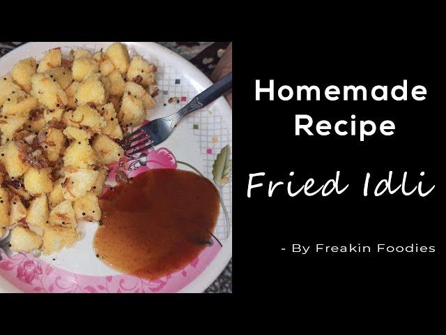 Easy Recipes | Fried Idli | Homemade Recipes | Freakin Foodies