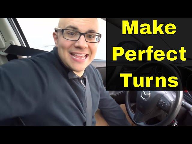 The Secret To Making Perfect Turns While Driving