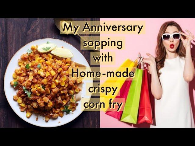 MY Anniversary shopping with Home-made crispy corn || Crispy corn || Sweet corn fry || #vlog31 ||