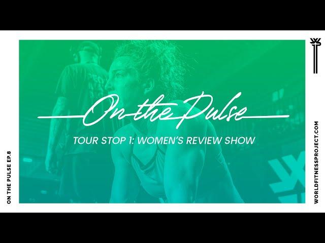 World Fitness Project | On the Pulse - Ep. 8: Women's Review after Tour Stop 1