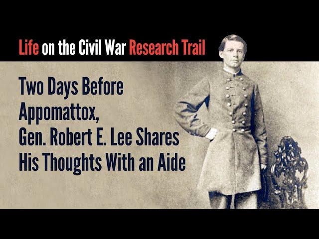 Two Days Before Appomattox, Gen. Robert E. Lee Shares His Thoughts With an Aide