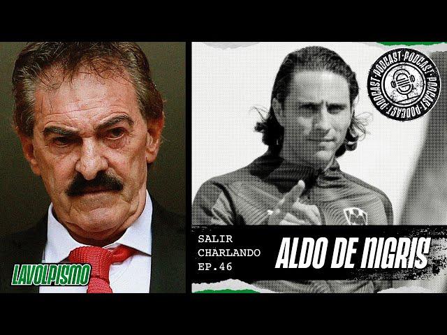 Lavolpismo - Salir Charlando - #46 - Aldo De Nigris - "Ricardo La Volpe siempre te pica el orgullo"