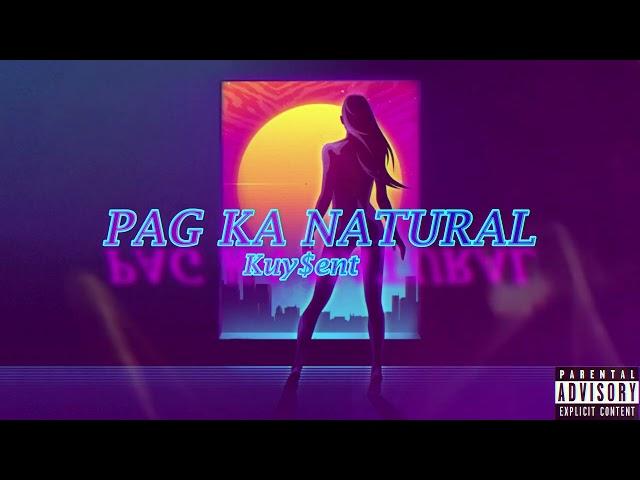 PAG KA NATURAL - Kuy$ent (Official Audio)