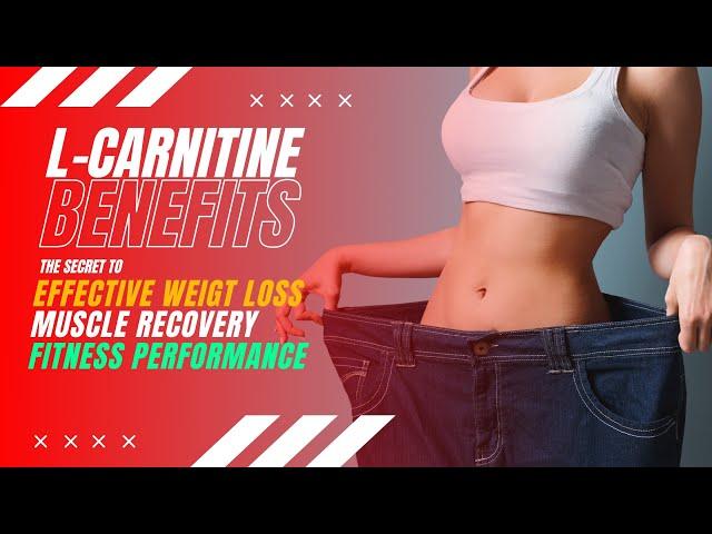 L-Carnitine Benefits: The Secret to Effective Weight Loss, Muscle Recovery and Fitness Performance!