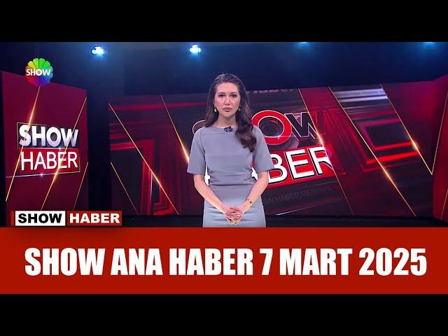 Show Ana Haber 7 Mart 2025