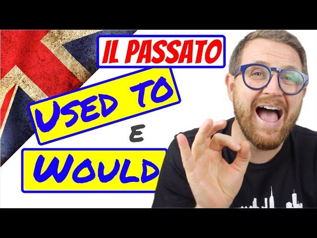 Il Passato ' USED TO' e 'WOULD' - Non devi sempre usare il PAST SIMPLE!