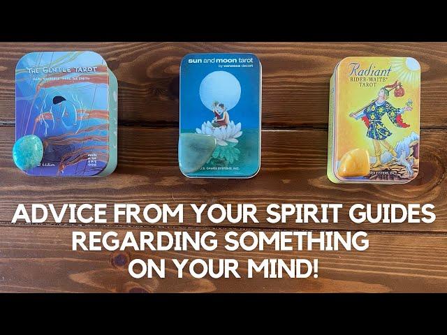 Advice From Your Spirit Guides Regarding Something On Your Mind  | Timeless Reading