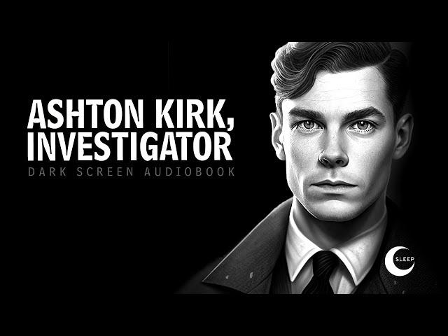 Ashton-Kirk, Investigator | Black Screen Audiobook for Sleep