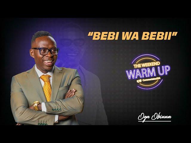 Oga Obinna Bebi Wa Bebi| The Weekend Warm Up With Commentator254