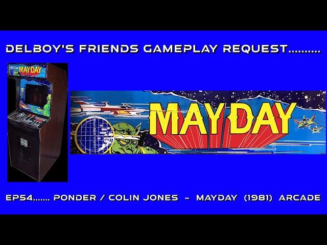 Delboy's friends gameplay request...Ep54 Mayday - Arcade  (Colin Jones / Ponder)