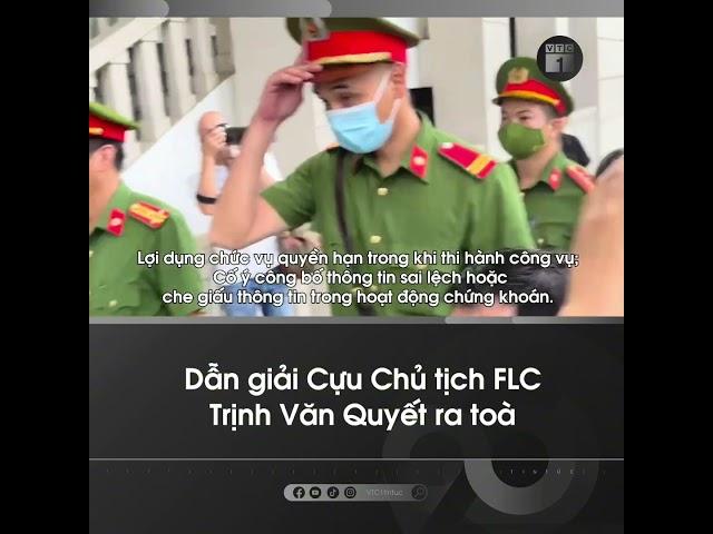 Dẫn giải Cựu Chủ tịch FLC Trịnh Văn Quyết ra toà | VTC1