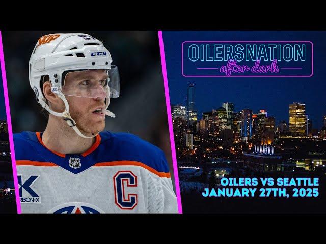 Recapping Seattle Kraken vs. Edmonton Oilers | Oilersnation After Dark -  January 27th, 2025