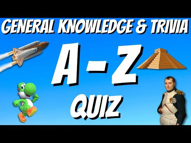 A-Z General Knowledge & Trivia Quiz, 26 Questions, Answers are in alphabetical order.